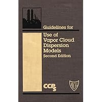 Guidelines for Use of Vapor Cloud Dispersion Models Guidelines for Use of Vapor Cloud Dispersion Models Hardcover