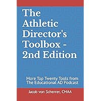 The Athletic Director's Toolbox - 2nd Edition: More Top Twenty Tools from The Educational AD Podcast The Athletic Director's Toolbox - 2nd Edition: More Top Twenty Tools from The Educational AD Podcast Paperback Kindle