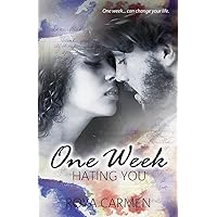 One Week Hating You: One Week Series Book 2 (standalone) One Week Hating You: One Week Series Book 2 (standalone) Kindle Paperback