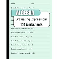 Algebra Evaluating Expressions 100 Worksheets: Practical Worksheets for Mastering Algebraic Expression Evaluation in Algebra