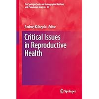 Critical Issues in Reproductive Health (The Springer Series on Demographic Methods and Population Analysis Book 33) Critical Issues in Reproductive Health (The Springer Series on Demographic Methods and Population Analysis Book 33) eTextbook Hardcover Paperback