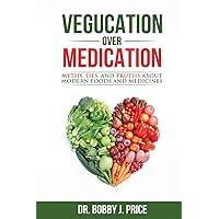 Vegucation Over Medication: The Myths, Lies, And Truths About Modern Foods And Medicines Vegucation Over Medication: The Myths, Lies, And Truths About Modern Foods And Medicines Paperback Audible Audiobook Kindle Spiral-bound