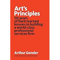 Art's Principles: 50 years of hard-learned lessons in building a world-class professional services firm Art's Principles: 50 years of hard-learned lessons in building a world-class professional services firm Paperback Kindle