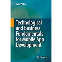 Technological and Business Fundamentals for Mobile App Development Technological and Business Fundamentals for Mobile App Development Kindle Paperback