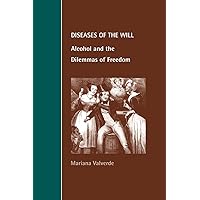 Diseases of the Will: Alcohol and the Dilemmas of Freedom (Cambridge Studies in Law and Society) Diseases of the Will: Alcohol and the Dilemmas of Freedom (Cambridge Studies in Law and Society) Paperback Hardcover