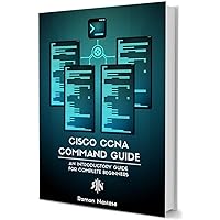 Cisco CCNA Command Guide: An Introductory Guide for CCNA & Computer Networking Beginners (Computer Networking Series Book 2) Cisco CCNA Command Guide: An Introductory Guide for CCNA & Computer Networking Beginners (Computer Networking Series Book 2) Kindle Paperback