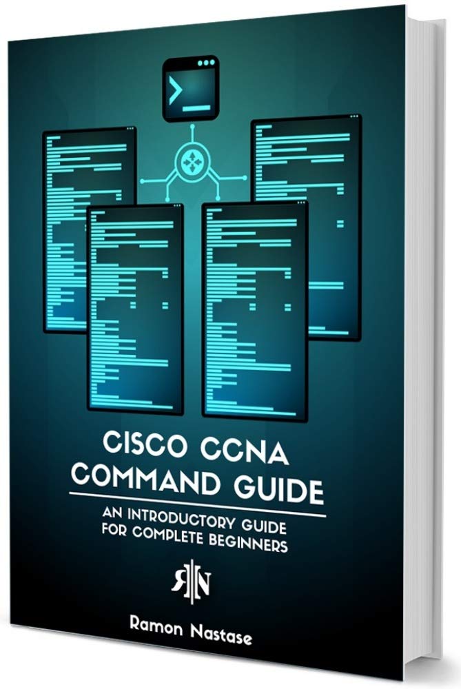 Cisco CCNA Command Guide: An Introductory Guide for CCNA & Computer Networking Beginners (Computer Networking Series Book 2)