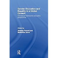 Gender Education and Equality in a Global Context: Conceptual Frameworks and Policy Perspectives Gender Education and Equality in a Global Context: Conceptual Frameworks and Policy Perspectives Kindle Hardcover Paperback