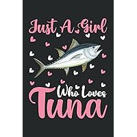 Tuna Notebook: Just A Girl Who Loves Tuna Notebook Journal For Women Girls Kids: Tuna Notebook Journal Dairy - 110 Page Paperback Notebook - (6