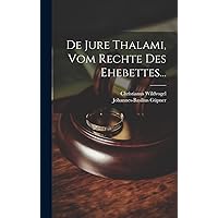 De Jure Thalami, Vom Rechte Des Ehebettes... (Latin Edition) De Jure Thalami, Vom Rechte Des Ehebettes... (Latin Edition) Hardcover Paperback