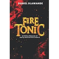 Fire Tonic: A 31 Day Manual of Daily Dose of Fire Tonic Fire Tonic: A 31 Day Manual of Daily Dose of Fire Tonic Paperback Kindle
