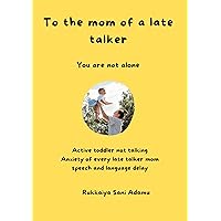 Late talker: to the mom of a late talker : you are not alone Late talker: to the mom of a late talker : you are not alone Kindle Paperback