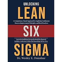 Unlocking Lean Six Sigma: A Competency-Based Approach to Applying Continuous Process Improvement Principles and Best Practices (Competency Based Books for Structured Learning)