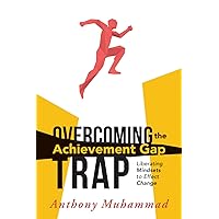 Overcoming the Achievement Gap Trap: Liberating Mindsets to Effect Change (Reduce Inequality in Education and Examine the Schools Roles in Superiority and Victim Mindsets) (Classroom Strategies) Overcoming the Achievement Gap Trap: Liberating Mindsets to Effect Change (Reduce Inequality in Education and Examine the Schools Roles in Superiority and Victim Mindsets) (Classroom Strategies) Perfect Paperback Kindle