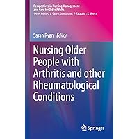 Nursing Older People with Arthritis and other Rheumatological Conditions (Perspectives in Nursing Management and Care for Older Adults) Nursing Older People with Arthritis and other Rheumatological Conditions (Perspectives in Nursing Management and Care for Older Adults) Kindle Paperback
