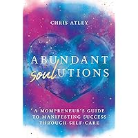 Abundant Soul-utions: A Mompreneur's Guide to Manifesting Success through Self-Care Abundant Soul-utions: A Mompreneur's Guide to Manifesting Success through Self-Care Hardcover Kindle