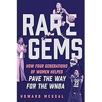 Rare Gems: How Four Generations of Women Paved the Way For the WNBA Rare Gems: How Four Generations of Women Paved the Way For the WNBA Hardcover Kindle
