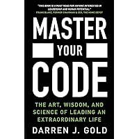Master Your Code: The Art, Wisdom, and Science of Leading an Extraordinary Life Master Your Code: The Art, Wisdom, and Science of Leading an Extraordinary Life Paperback Audible Audiobook Kindle Hardcover