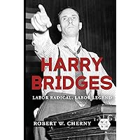 Harry Bridges: Labor Radical, Labor Legend (Working Class in American History) Harry Bridges: Labor Radical, Labor Legend (Working Class in American History) Paperback Kindle Hardcover