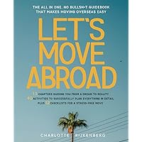 Let's Move Abroad: The all-in-one, no bullsh*t guidebook that makes moving overseas easy Let's Move Abroad: The all-in-one, no bullsh*t guidebook that makes moving overseas easy Paperback Kindle