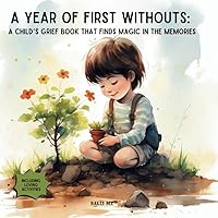 A Year of First Withouts: A Child’s Grief Book that Finds Magic in the Memories