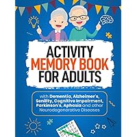 ACTIVITY MEMORY BOOK FOR ADULTS: with Dementia, Alzheimer's, Senility, Cognitive Impairment, Parkinson's Aphasia and other Neurodegenerative Diseases. ACTIVITY MEMORY BOOK FOR ADULTS: with Dementia, Alzheimer's, Senility, Cognitive Impairment, Parkinson's Aphasia and other Neurodegenerative Diseases. Paperback