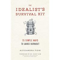 The Idealist's Survival Kit: 75 Simple Ways to Avoid Burnout The Idealist's Survival Kit: 75 Simple Ways to Avoid Burnout Paperback Kindle