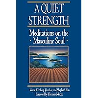 A Quiet Strength: Meditations on the Masculine Soul A Quiet Strength: Meditations on the Masculine Soul Paperback