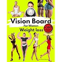 Vision Board For Woman: Weight Loss / Vision Board Clip Art Book/ Vision Board Supplies, Before & After Page, My Final Goal Page, Weight Lifting Log ... Goals Page, 90 Days Progress Tracker Page