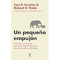 Un pequeño empujón: El impulso que necesitas para tomar mejores decisiones sobre salud, dinero y felicidad (Spanish Edition) Un pequeño empujón: El impulso que necesitas para tomar mejores decisiones sobre salud, dinero y felicidad (Spanish Edition) Audible Audiobook Kindle Paperback Mass Market Paperback