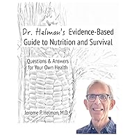 Dr. Helman's Evidence-Based Guide to Nutrition and Survival: Questions & Answers for Your Own Health Dr. Helman's Evidence-Based Guide to Nutrition and Survival: Questions & Answers for Your Own Health Hardcover Paperback