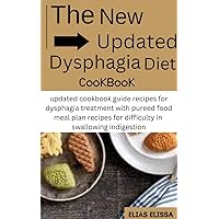 The New Updated Dysphagia Diet Cookbook : Updated Cookbook Guide Recipes For Dysphagia Treatment With Pureed Food Meal Plan Recipes For Difficulty In Swallowing Indigestion The New Updated Dysphagia Diet Cookbook : Updated Cookbook Guide Recipes For Dysphagia Treatment With Pureed Food Meal Plan Recipes For Difficulty In Swallowing Indigestion Kindle Paperback