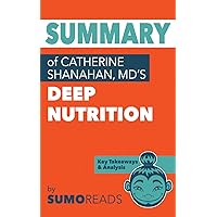 Summary of Catherine Shanahan, MD's Deep Nutrition: Key Takeaways & Analysis Summary of Catherine Shanahan, MD's Deep Nutrition: Key Takeaways & Analysis Paperback Kindle Audible Audiobook