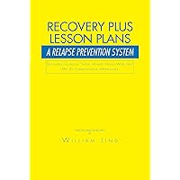 Recovery Plus Lesson Plans: A Relapse Prevention System Recovery Plus Lesson Plans: A Relapse Prevention System Kindle Paperback