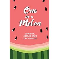 One in a Melon - Journal, Sketch Book and Notepad: Cute Striped Watermelon Summer Notebook for Writing, Notes and Drawing | 6x9 | 118 pages