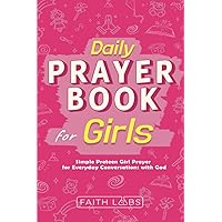 Daily Prayer Book for Girls: Simple Girls Prayers for Everyday Conversations with God (Daily Prayer Books for Kids)
