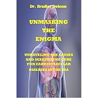 UNMASKING THE ENIGMA: UNRAVELING THE CAUSES AND SEEKING THE CURE FOR CARDIOVASCULAR DISEASES IN THE USA
