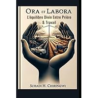 ORA et LABORA: L'Equilibre Divin Entre Prière & Travail (French Edition) ORA et LABORA: L'Equilibre Divin Entre Prière & Travail (French Edition) Paperback Kindle Hardcover