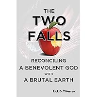 The Two Falls: Reconciling A Benevolent God with a Brutal Earth The Two Falls: Reconciling A Benevolent God with a Brutal Earth Paperback Kindle