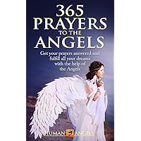 365 Prayers to the Angels: Get your prayers answered and fulfill all your dreams with the help of the Angels (365 Days Of Inspiration and Blessings) 365 Prayers to the Angels: Get your prayers answered and fulfill all your dreams with the help of the Angels (365 Days Of Inspiration and Blessings) Paperback Kindle