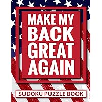 Make My Back Great Again Sudoku Puzzle Book: Funny Back Surgery Recovery Gifts for Teens and Adults (200 Puzzles) Post Op Spinal Injury Gag Gift (8.5 ... Easy to Hard | Get Well Present for Patients