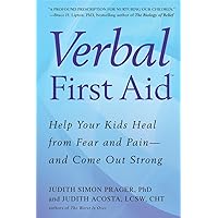 Verbal First Aid: Help Your Kids Heal from Fear and Pain--and Come Out Strong Verbal First Aid: Help Your Kids Heal from Fear and Pain--and Come Out Strong Paperback Kindle