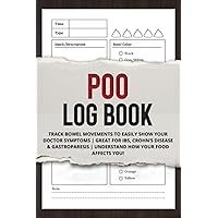 Poo Log Book: Track Bowel Movements to EASILY SHOW Your Doctor Symptoms | Great for IBS, Crohn’s Disease & Gastroparesis | UNDERSTAND How Your Food Affects You!