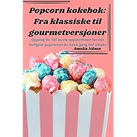Popcorn kokebok: Fra klassiske til gourmetversjoner (Norwegian Edition)