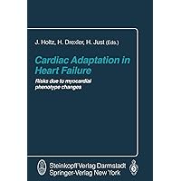 Cardiac Adaptation in Heart Failure: Risks due to myocardial phenotype changes Cardiac Adaptation in Heart Failure: Risks due to myocardial phenotype changes Paperback Kindle