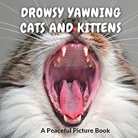 Drowsy Yawning Cats and Kittens: Picture Book for Seniors with Alzheimer's, Dementia Patients, and Non-Verbal People (Peaceful Picture Books) Drowsy Yawning Cats and Kittens: Picture Book for Seniors with Alzheimer's, Dementia Patients, and Non-Verbal People (Peaceful Picture Books) Paperback