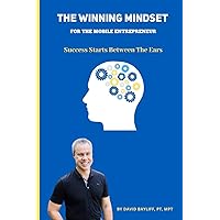 The Winning Mindset for The Mobile Entrepreneur: Success Starts Between The Ears The Winning Mindset for The Mobile Entrepreneur: Success Starts Between The Ears Paperback Kindle