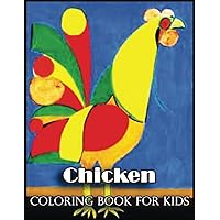 Chicken Coloring Book For Kids: Amazing Gifts for Chicken Lovers, Fans with 110 High Quality Print Pages, Use for Relax, Stress Relief and Creativity in Holidays