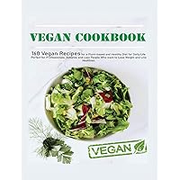Vegan Cookbook: 160 Vegan Recipes for a Plant-Based and Healthy Diet for Daily Life. Perfect for Professionals, Atheletes and Lazy People who Want to Lose Weight and Live Healthier Vegan Cookbook: 160 Vegan Recipes for a Plant-Based and Healthy Diet for Daily Life. Perfect for Professionals, Atheletes and Lazy People who Want to Lose Weight and Live Healthier Hardcover Paperback