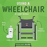 Using a Wheelchair (Human Body Helpers) Using a Wheelchair (Human Body Helpers) Library Binding Paperback